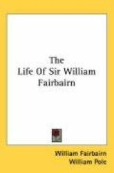 The Life of Sir William Fairbairn