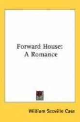 Forward House: A Romance