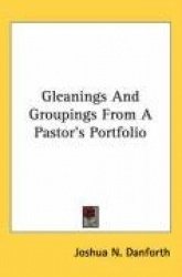 Gleanings and Groupings from a Pastor's Portfolio
