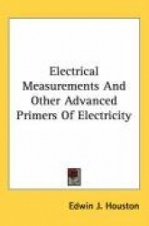 Electrical Measurements and Other Advanced Primers of Electricity