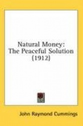 Natural Money: The Peaceful Solution (1912)