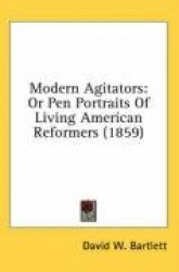 Modern Agitators: Or Pen Portraits of Living American Reformers (1859)