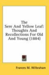 The Sere and Yellow Leaf: Thoughts and Recollections for Old and Young (1884)