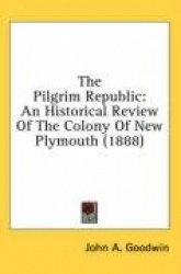 The Pilgrim Republic: An Historical Review of the Colony of New Plymouth (1888)