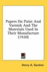 Papers on Paint and Varnish and the Materials Used in Their Manufacture (1920)