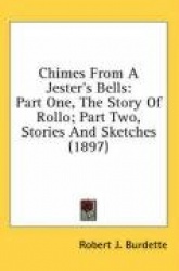 Chimes from a Jester's Bells: Part One, the Story of Rollo; Part Two, Stories and Sketches (1897)