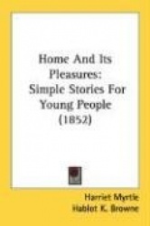 Home and Its Pleasures: Simple Stories for Young People (1852)