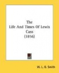 The Life and Times of Lewis Cass (1856)