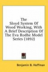 The Sloyd System of Wood Working, with a Brief Description of the Eva Rodhe Model Series (1892)