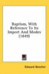 Baptism, with Reference to Its Import and Modes (1849)