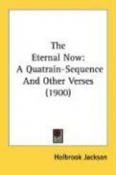 The Eternal Now: A Quatrain-Sequence and Other Verses (1900)