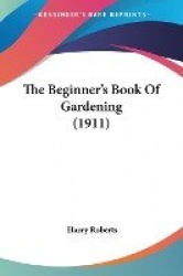 The Beginner's Book of Gardening (1911)