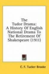 The Tudor Drama: A History of English National Drama to the Retirement of Shakespeare (1911)