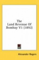 The Land Revenue of Bombay V1 (1892)