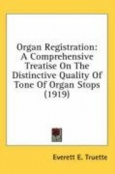 Organ Registration: A Comprehensive Treatise on the Distinctive Quality of Tone of Organ Stops (1919)