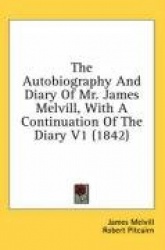 The Autobiography and Diary of Mr. James Melvill, with a Continuation of the Diary V1 (1842)