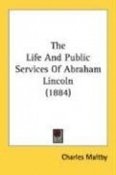 The Life and Public Services of Abraham Lincoln (1884)