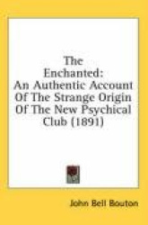 The Enchanted: An Authentic Account of the Strange Origin of the New Psychical Club (1891)
