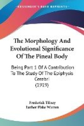 The Morphology and Evolutional Significance of the Pineal Body: Being Part 1 of a Contribution to the Study of the Epiphysis Cer