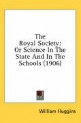 The Royal Society: Or Science in the State and in the Schools (1906)