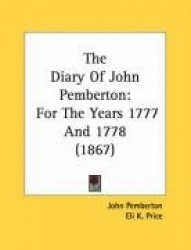 The Diary of John Pemberton: For the Years 1777 and 1778 (1867)