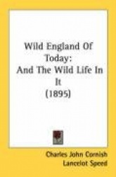 Wild England of Today: And the Wild Life in It (1895)