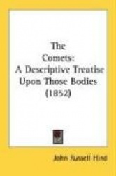The Comets: A Descriptive Treatise Upon Those Bodies (1852)
