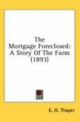 The Mortgage Foreclosed: A Story of the Farm (1893)