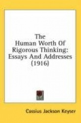 The Human Worth of Rigorous Thinking: Essays and Addresses (1916)