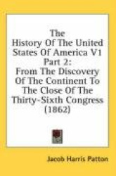 The History of the United States of America V1 Part 2: From the Discovery of the Continent to the Close of the Thirty-Sixth Cong