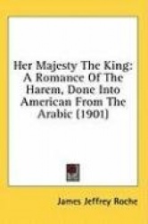 Her Majesty the King: A Romance of the Harem, Done Into American from the Arabic (1901)
