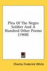 Plea of the Negro Soldier and a Hundred Other Poems (1908)