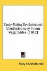 Candy-Making Revolutionized: Confectionery from Vegetables (1912)