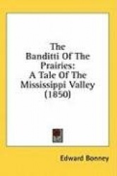 The Banditti Of The Prairies: A Tale Of The Mississippi Valley (1850)