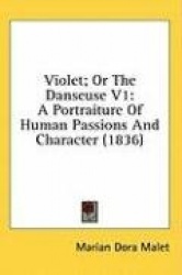Violet; Or The Danseuse V1: A Portraiture Of Human Passions And Character (1836)