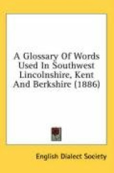 A Glossary of Words Used in Southwest Lincolnshire, Kent and Berkshire (1886)