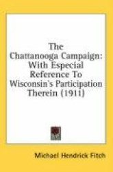 The Chattanooga Campaign: With Especial Reference to Wisconsin's Participation Therein (1911)