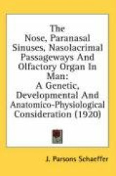 The Nose, Paranasal Sinuses, Nasolacrimal Passageways and Olfactory Organ in Man: A Genetic, Developmental and Anatomico-Physiol