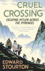 Cruel Crossing - Escaping Hitler Across the Pyrenees