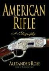 American Rifle: A Biography