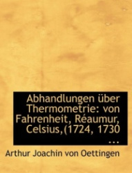 Abhandlungen A1/4ber Thermometrie - Von Fahrenheit, Racaumur, Celsius, (1724, 1730 ... (Large Print Edition)