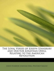 The Loyal Verses of Joseph Stansbury and Doctor Jonathan Odell Relating to the American Revolution