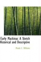 Early Mackinac - A Sketch, Historical and Descriptive