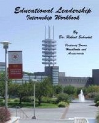 Educational Leadership Internship Workbook - Pertinent Forms Handbooks and Assessments