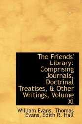 The Friends' Library - Comprising Journals, Doctrinal Treatises, & Other Writings, Volume XI