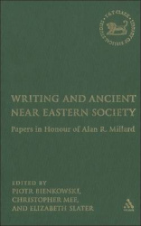 Writing and Ancient Near Eastern Society - Essays in Honor of Alan Millard