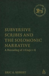 Subversive Scribes and the Solomonic Narrative - A Rereading of 1 Kings 1-11
