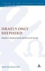 Israel's Only Shepherd - Matthew's Shepherd Motif and His Social Setting