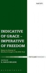 Indicative of Grace - Imperative of Freedom - Essays in Honour of Eberhard Jüngel in His 80th Year