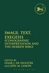 Image, Text, Exegesis - Iconographic Interpretation and the Hebrew Bible